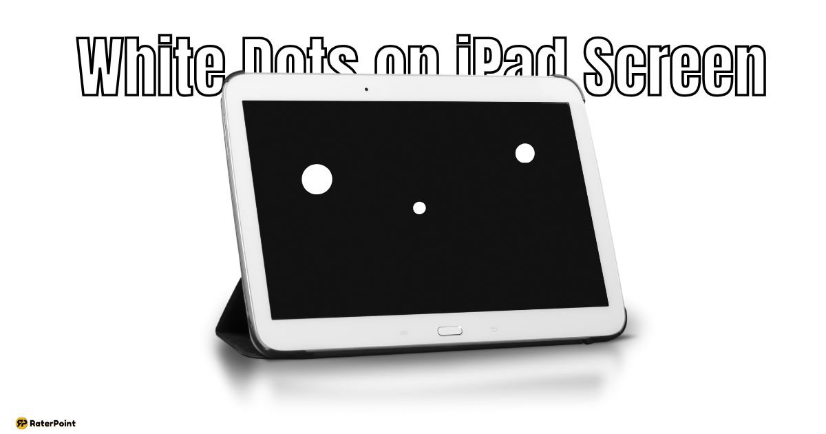 White Dots on iPad Screen: Causes and Solutions